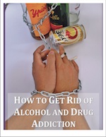 How to Get Rid of Alcohol and Drug Addiction