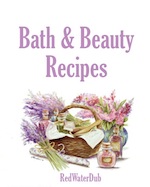 Bath and Beauty Recipes